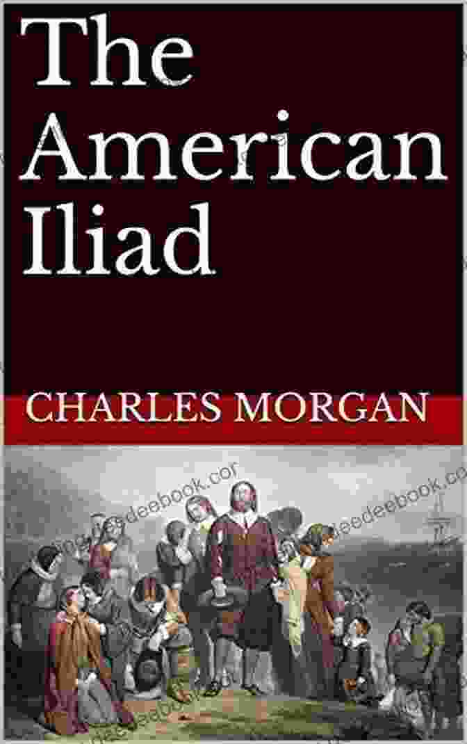 The American Iliad By Charles Morgan, Featuring A Painting Of Soldiers In Battle The American Iliad Charles Morgan