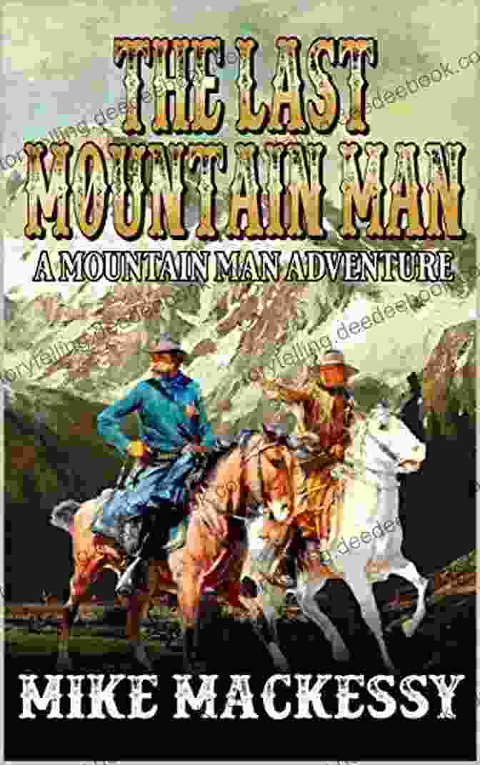 Zeke, A Rugged Mountain Man, Standing Tall Against The Backdrop Of The Great Stoney Mountains, With His Rifle In Hand And A Determined Expression On His Face. The Last Mountain Man: A Mountain Man Western Novel (Zeke Mountain Man Of The Great Stoney Mountains 1)