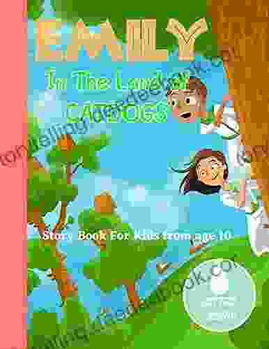Emily In The Land Of Catdogs: Advanture Time Travel Story Bedtime Story For Kids Help Children And Toddlers Fall Asleep Fast And Have A Peaceful Sleeping And Thrive Short Read