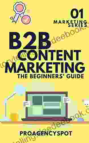 B2B Content Marketing Strategy The Ultimate Guide To B2B Content Marketing What Is B2b Content Marketing?: Craft A Powerful B2B Content Marketing Strategy/ B2b Content Marketing Funnel