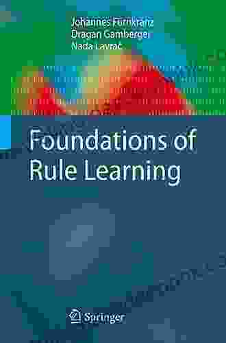 Foundations Of Rule Learning (Cognitive Technologies)