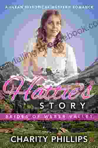 Hattie S Story: A Clean Historical Western Romance (Brides Of Weber Valley 3)