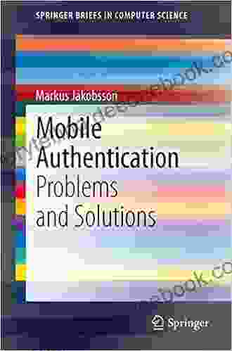 Mobile Authentication: Problems And Solutions (SpringerBriefs In Computer Science)