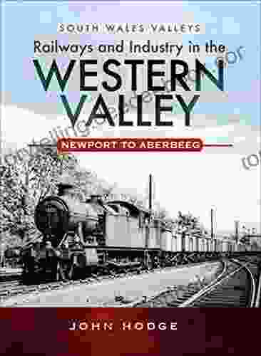 Railways And Industry In The Western Valley: Newport To Aberbeeg (South Wales Valleys)