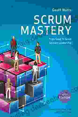 Scrum Mastery (Geoff Watts Agile Mastery Series)