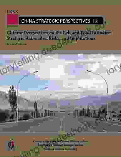 Chinese Perspectives On The Belt And Road Initiative: Strategic Rationales Risks And Implications
