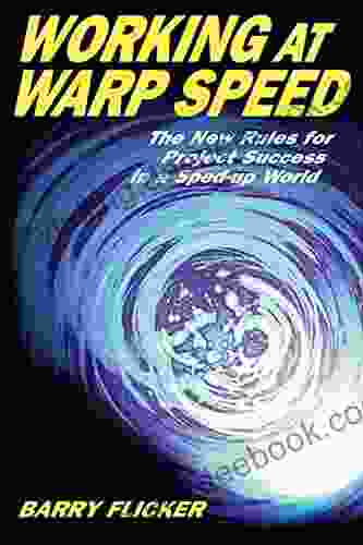 Working At Warp Speed: The New Rules For Project Success In A Sped Up World