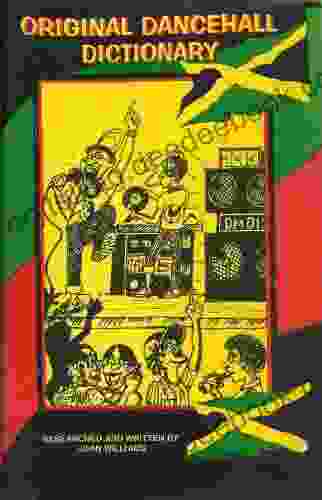 Original (Jamaican) Dancehall Dictionary: Talk Like A Jamaican (Original Dancehall Dictionary Which Is An Explanation Of The Ever Evolving Jamaican Language 6)