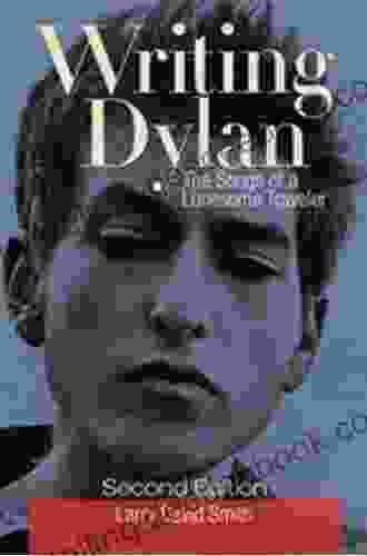 Writing Dylan: The Songs Of A Lonesome Traveler 2nd Edition
