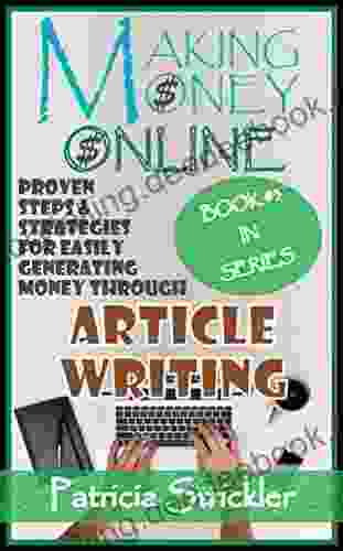 MAKING MONEY ONLINE IN ARTICLE WRITING: Proven Steps And Strategies Of Generating Money In Article Writing From Various Online Sources (Money Strategies 3)