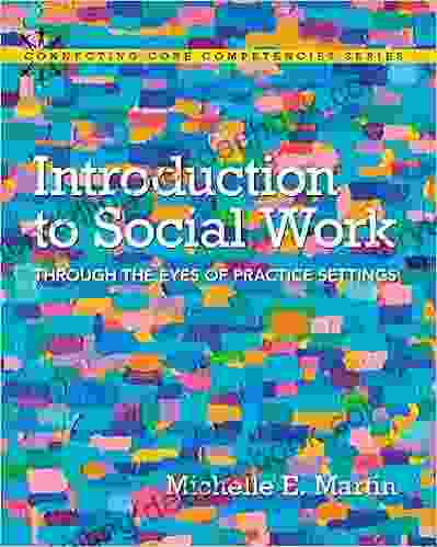 Introduction To Social Work: Through The Eyes Of Practice Settings (2 Downloads) (Connecting Core Competencies)