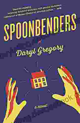 Spoonbenders: A Novel Daryl Gregory