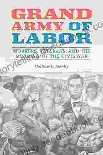 Grand Army Of Labor: Workers Veterans And The Meaning Of The Civil War (Working Class In American History 1)